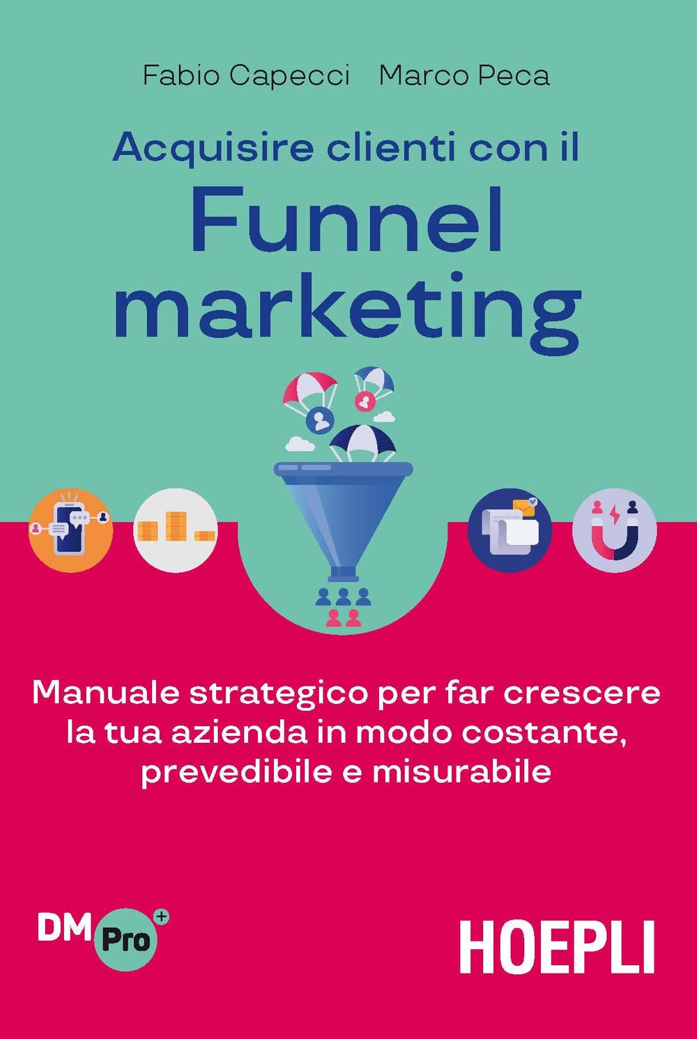 Acquisire clienti con il funnel marketing. Manuale strategico per far crescere la tua azienda in modo costante, prevedibile e misurabile book