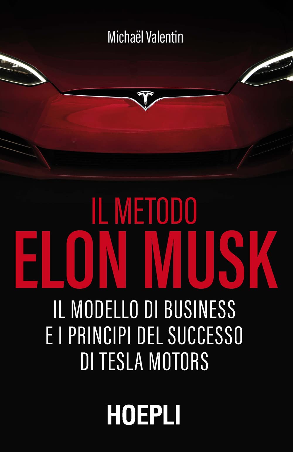Il metodo Elon Musk. Il modello di business e i principi del successo di Tesla Motors Business, Finance & Career