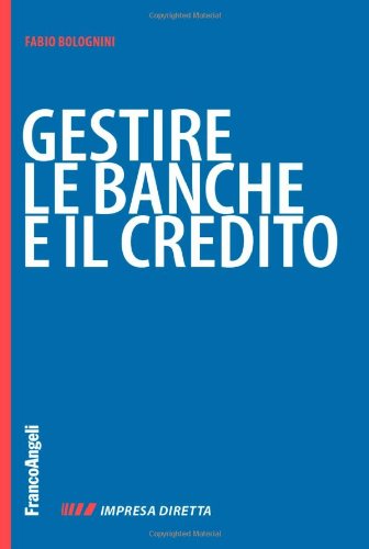 Gestire le banche e il credito. Perché subire le banche? Fai conoscere la tua impresa per collaborare (Impresa diretta, Band 3) Business, Finance & Career