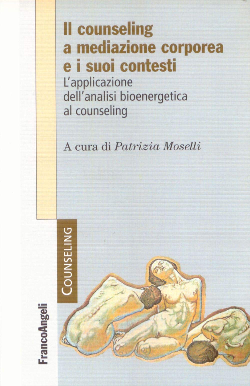 Il counseling a mediazione corporea e i suoi contesti. L'analisi bioenergetica nelle relazioni di aiuto book