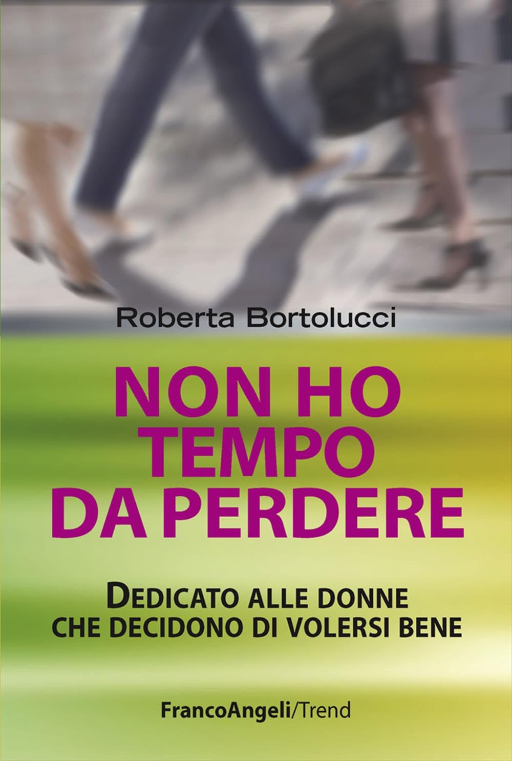 Non ho tempo da perdere. Dedicato alle donne che decidono di volersi bene (Trend, Band 250) Books