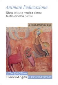 Animare l'educazione. Gioco pittura musica danza teatro cinema parole book