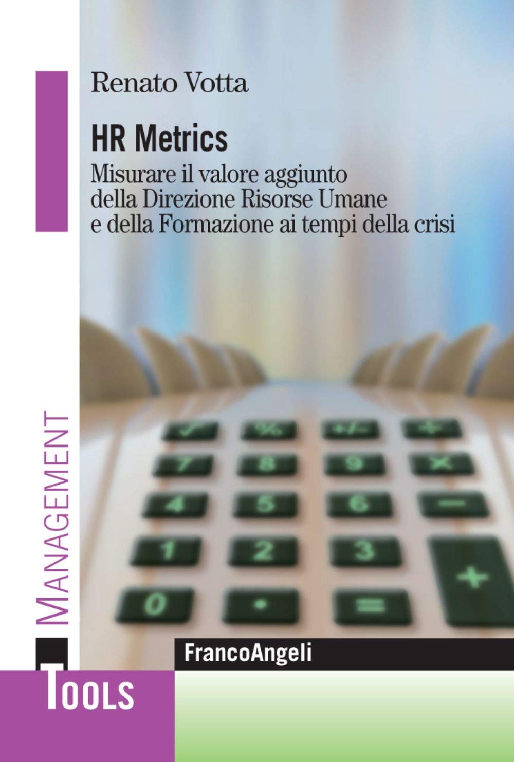 Hr metrics. Misurare il valore aggiunto della direzione risorse umane e della formazione ai tempi della crisi (Management Tools, Band 89) Business, Finance & Career