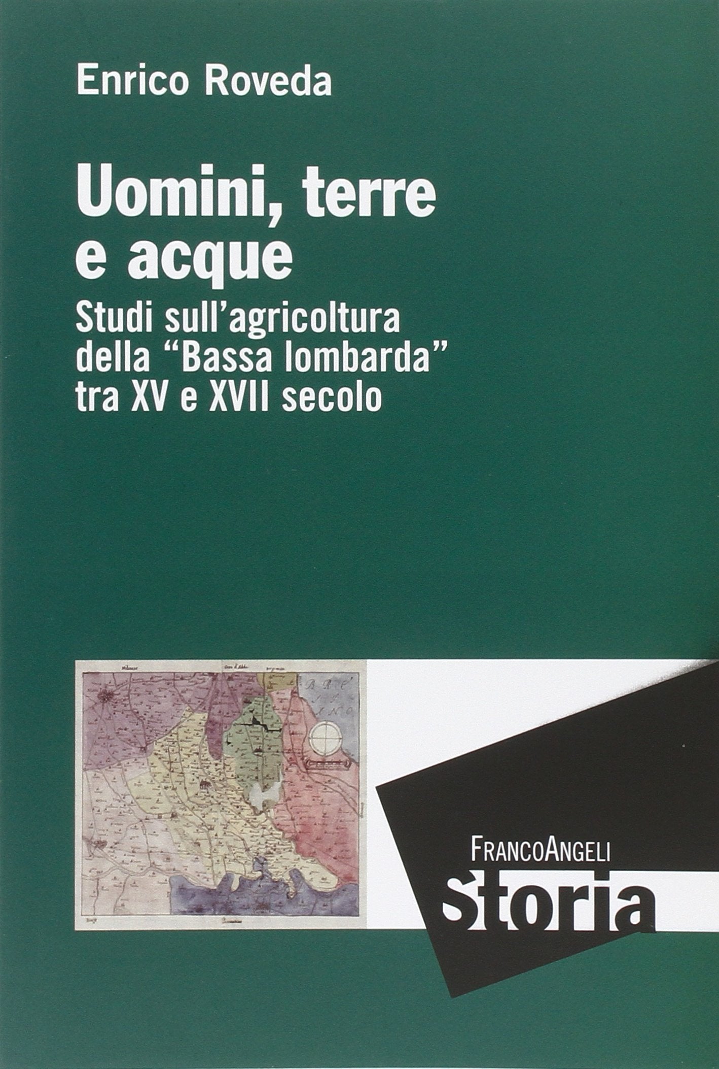 Uomini, terre e acque. Studi sull'agricoltura della «Bassa lombarda» tra il XV e XVII secolo book