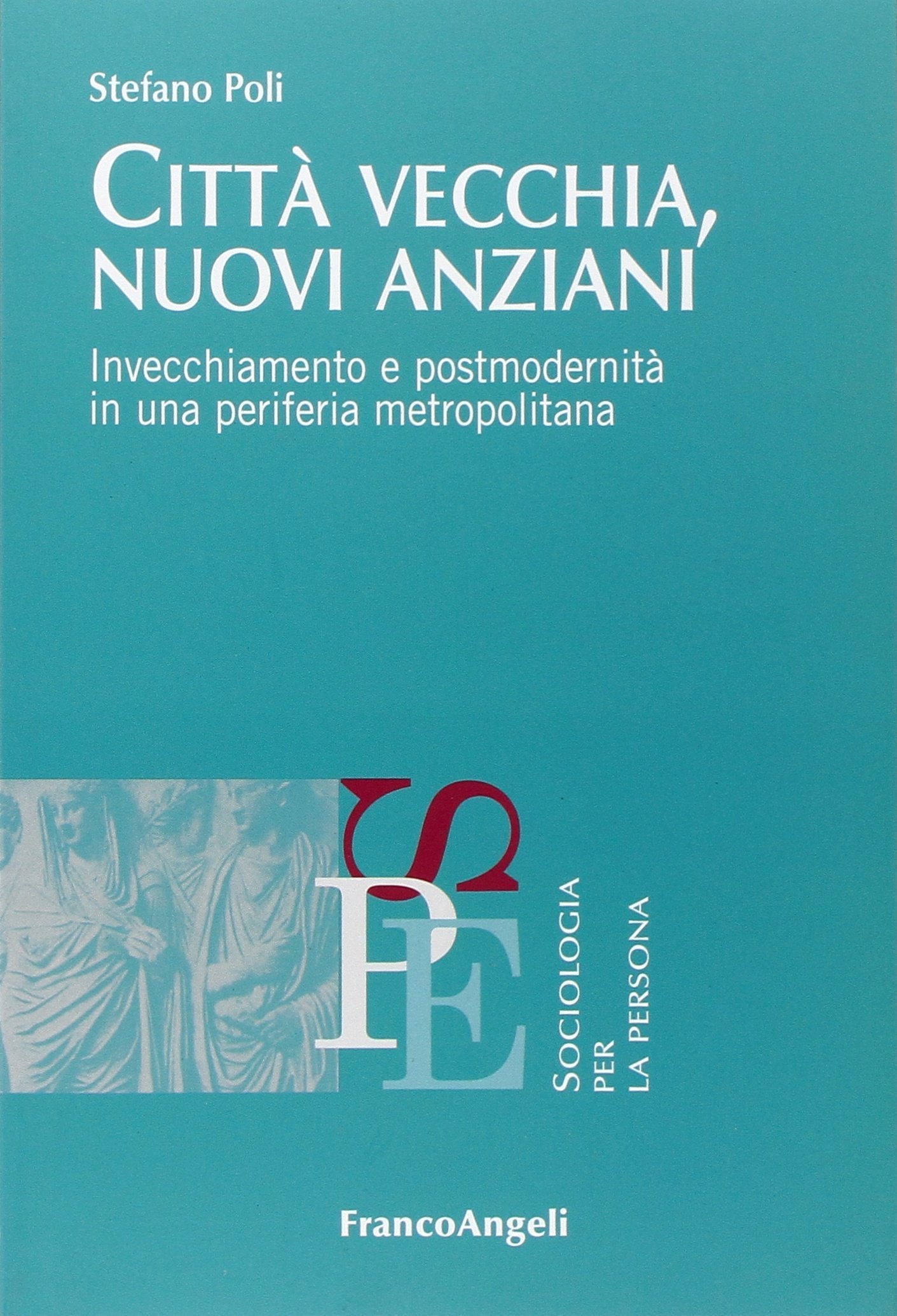 Città vecchia, nuovi anziani. Invecchiamento e postmodernità in una periferia metropolitana book