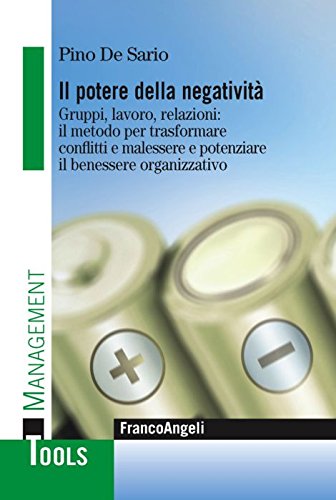 Il potere della negatività. Gruppi, lavoro, relazioni: il metodo per trasformare conflitti e malessere e potenziare il benessere organizzativo book