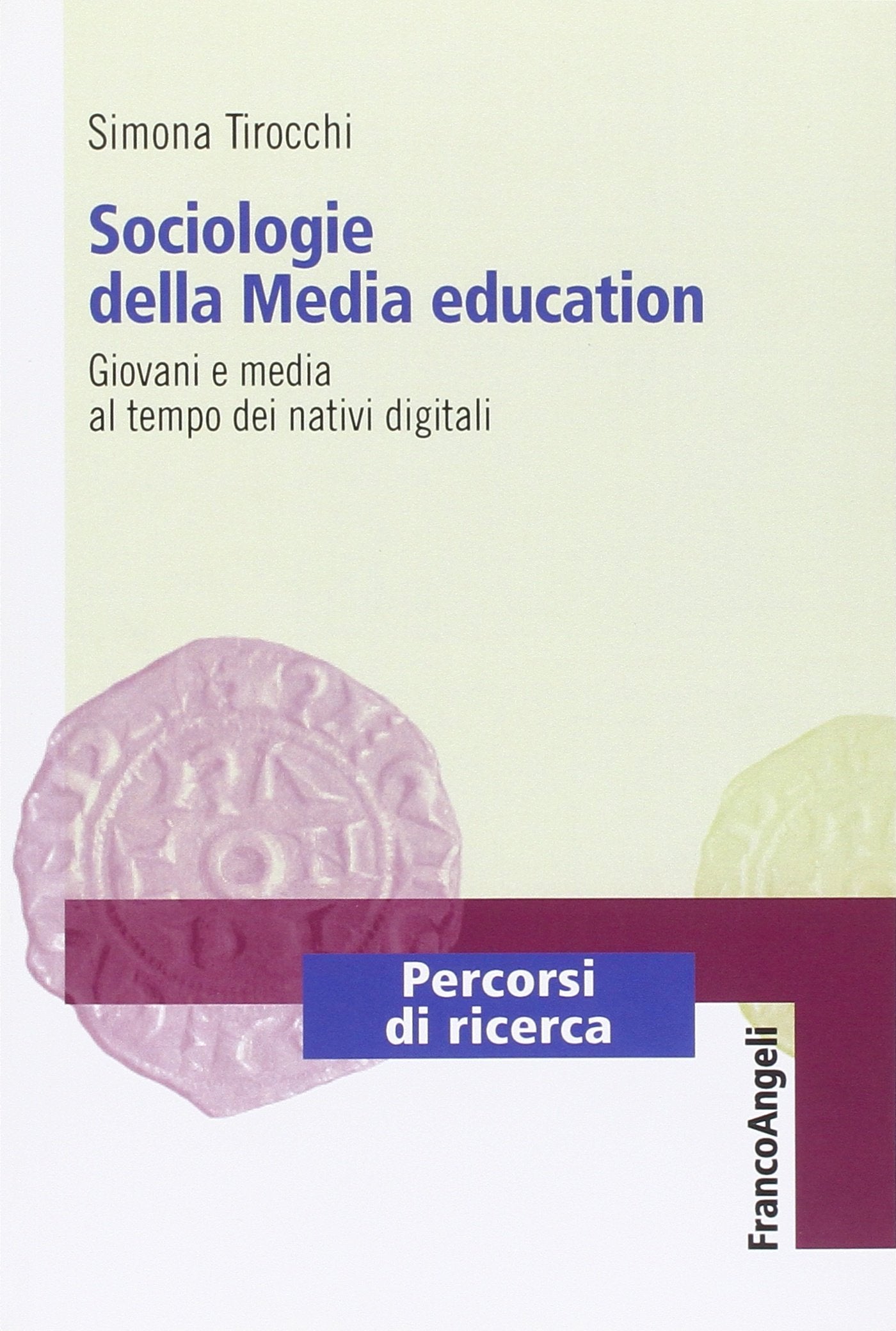 Sociologie della media education. Giovani e media al tempo dei nativi digitali Media & Communication