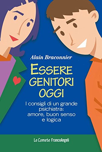 Essere genitori oggi. I consigli di un grande psichiatra: amore, buon senso e logica Parents & Children