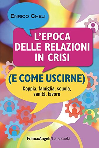 L'epoca delle relazioni in crisi (e come uscirne). Coppia, famiglia, scuola, sanità, lavoro book
