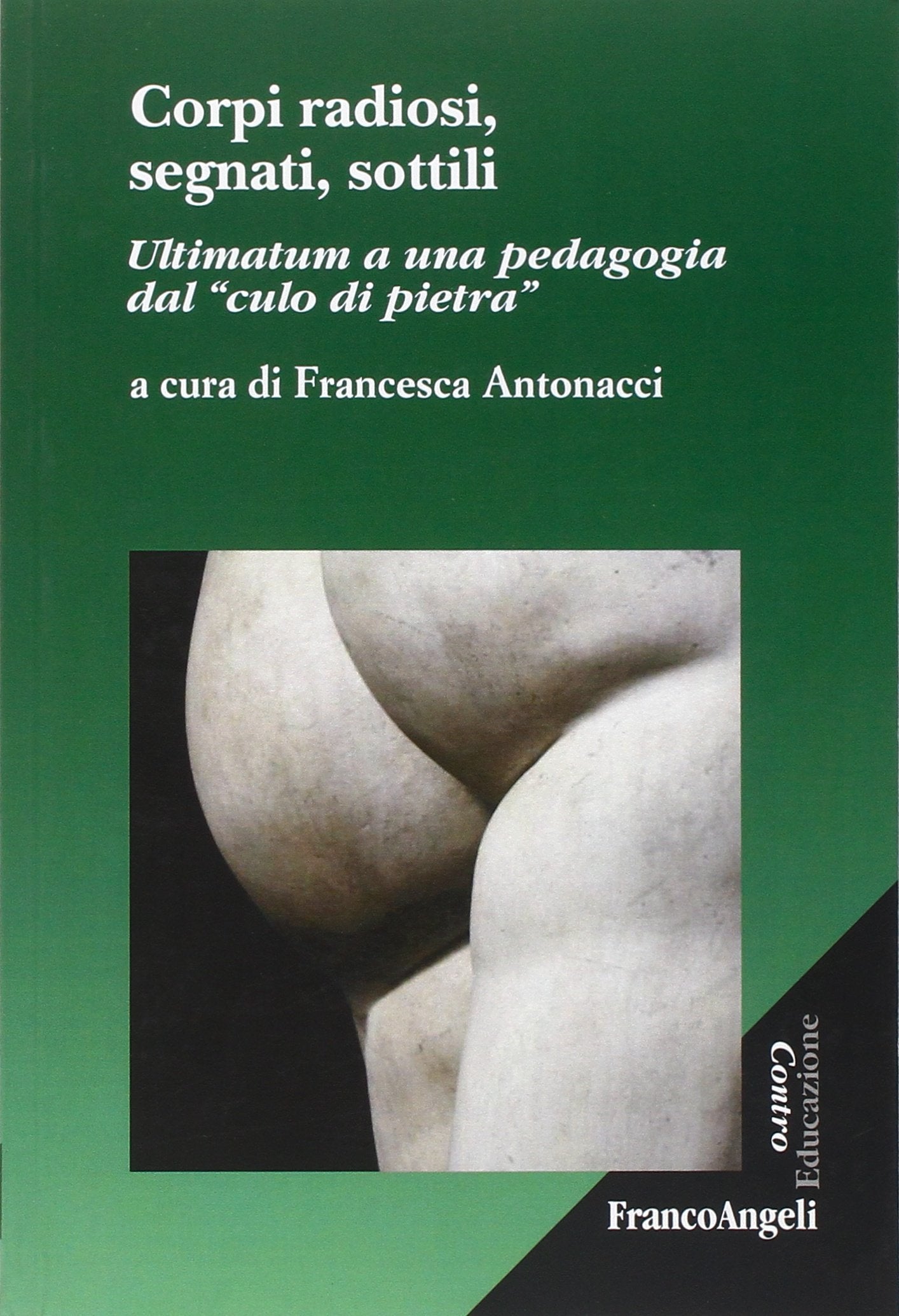 Corpi radiosi, segnati, sottili. Ultimatum a una pedagogia dal «culo di pietra» (Controeducazione, Band 7) Education & Training