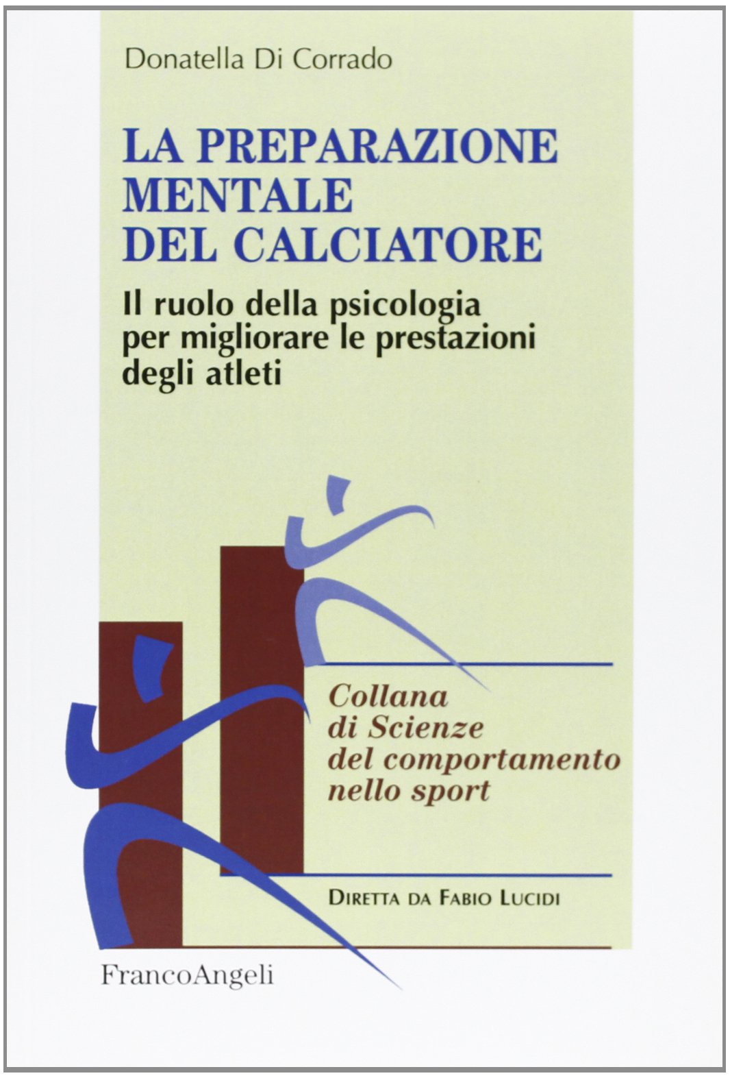La preparazione mentale del calciatore. Il ruolo della psicologia per migliorare le prestazioni degli atleti book