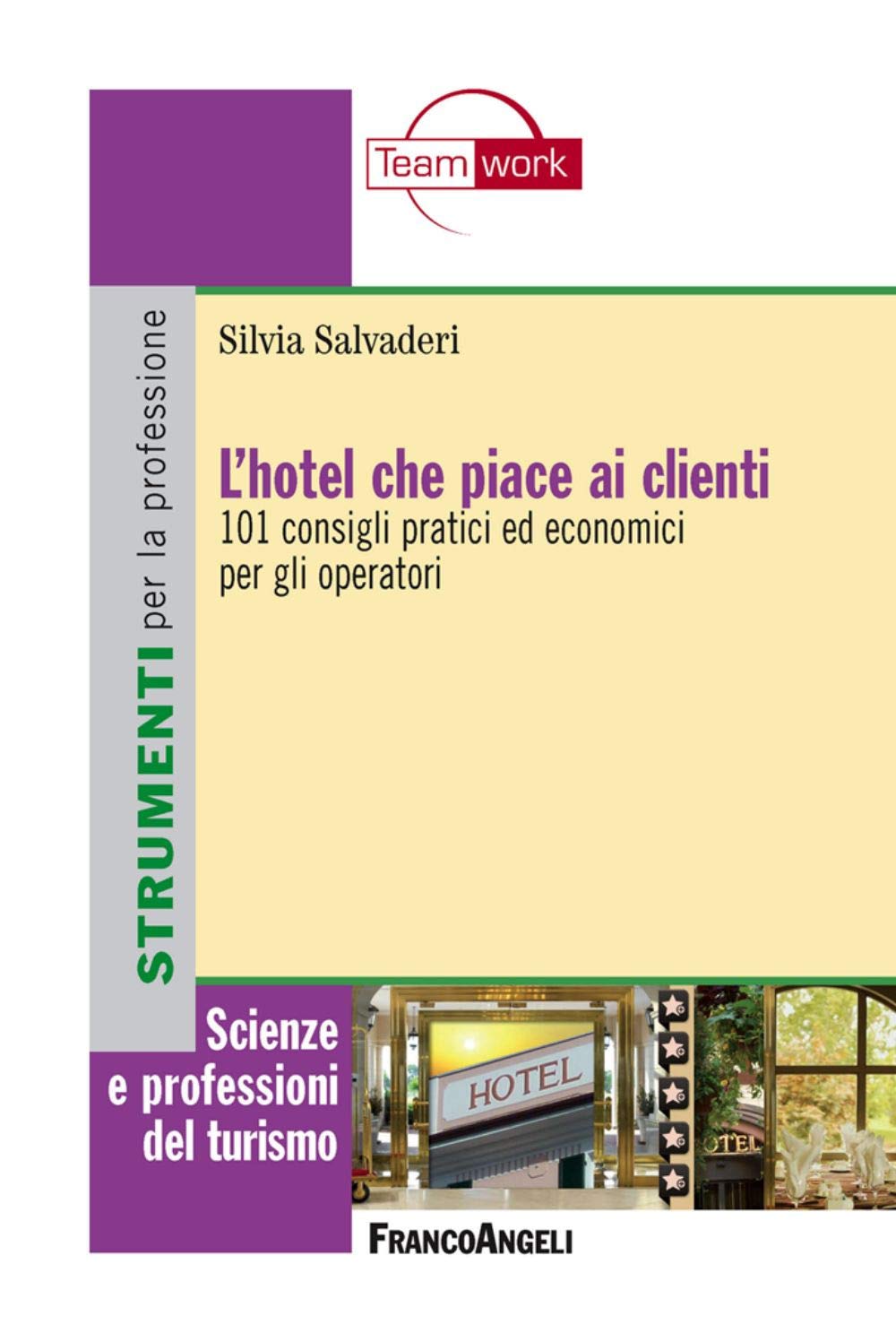 L'hotel che piace ai clienti. 101 consigli pratici ed economici per gli operatori (Scienze e professioni del turismo. Studi, Band 7) Business, Finance & Career