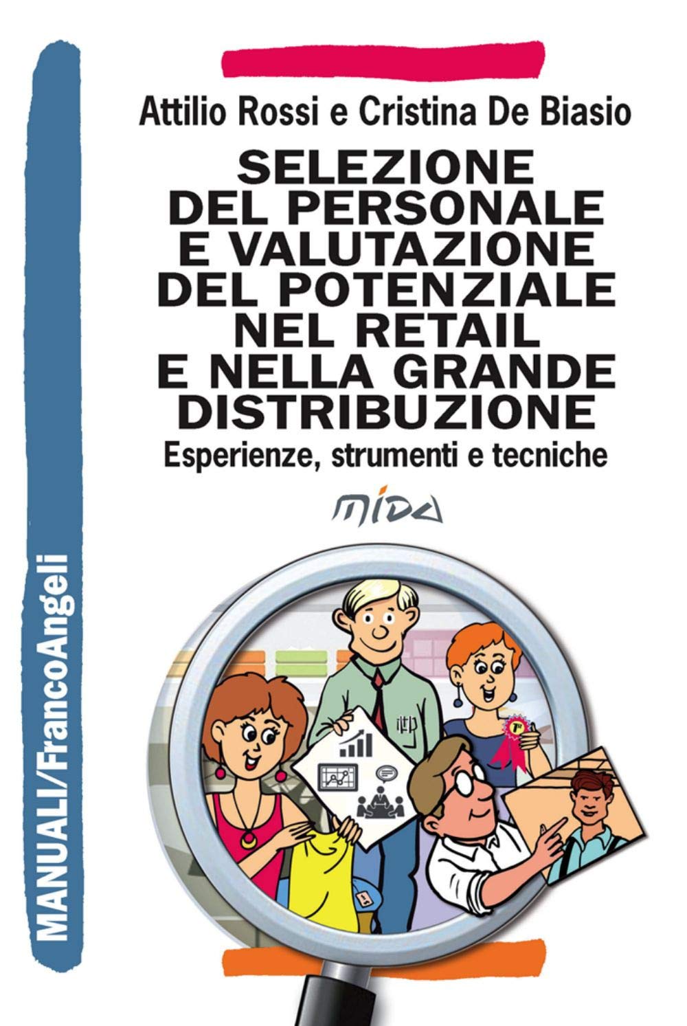 Selezione del personale e valutazione del potenziale nel retail e nella grande distribuzione. Esperienze, strumenti e tecniche (Manuali, Band 236) Business, Finance & Career