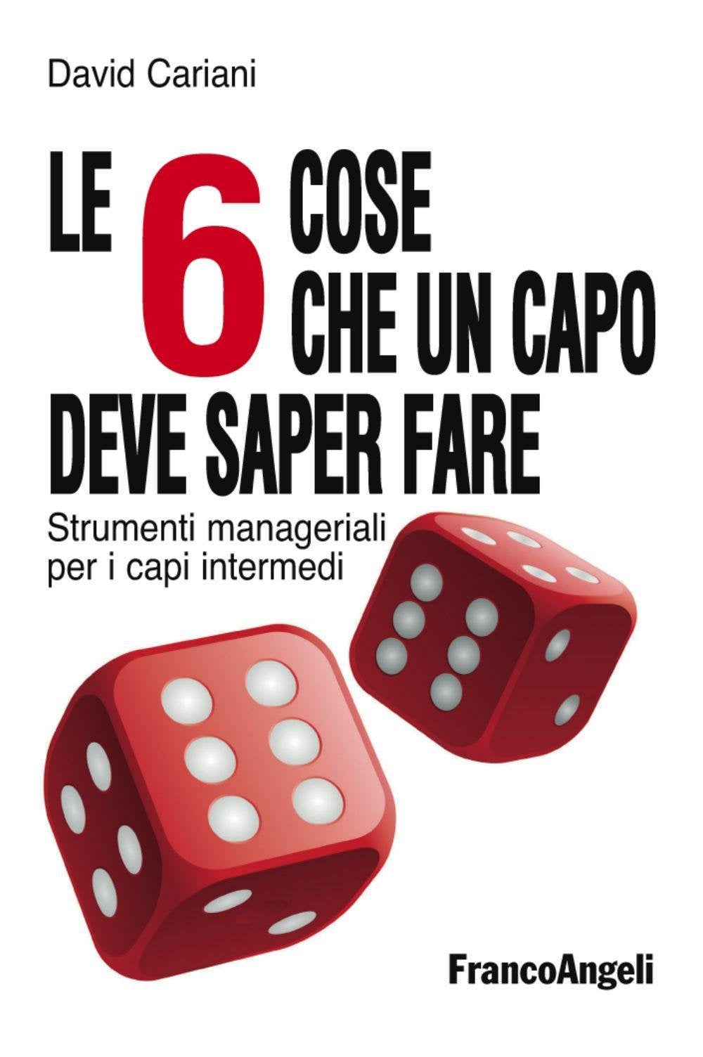 Le 6 cose che un capo deve saper fare. Strumenti manageriali per i capi intermedi Business, Finance & Career