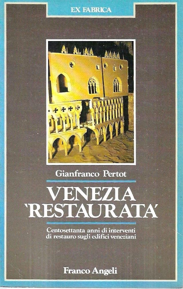 Venezia «restaurata». Centosettanta anni di interventi di restauro sugli edifici veneziani book