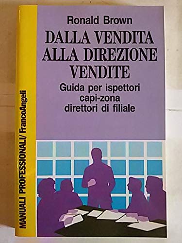Dalla vendita alla direzione vendite. Guida per ispettori, capi zona, direttori di filiale book