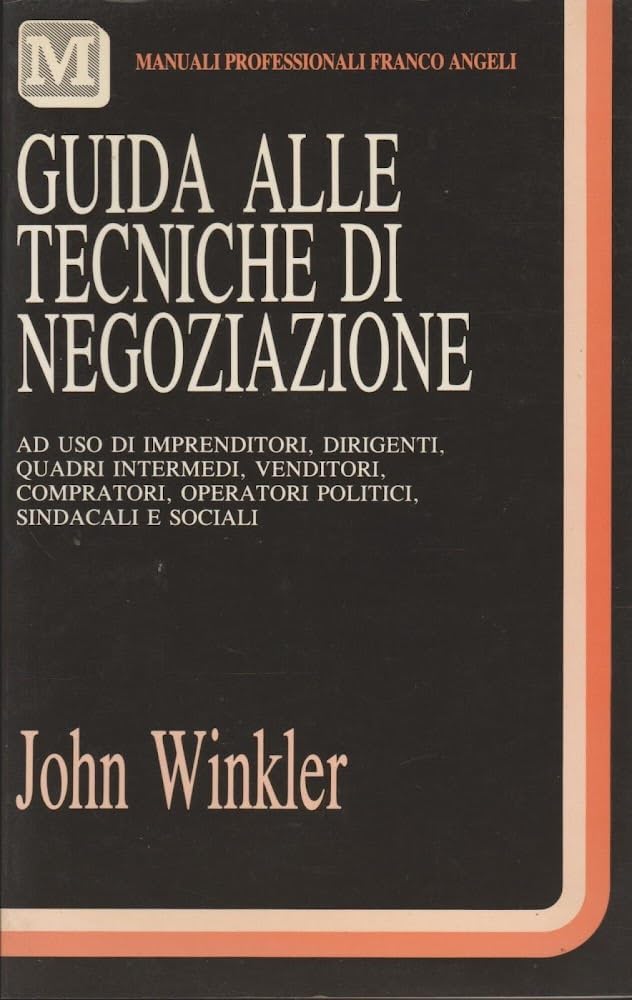 Guida Pratica Alle Tecniche Di Negoziazione Ad Uso Di Imprenditori, Dirigenti, Professionisti, Venditori, Quadri Sindacali, Politici E Sociali book