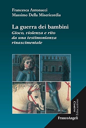 La guerra dei bambini. Gioco, violenza e rito da una testimonianza rinascimentale (Controeducazione, Band 8) Education & Training