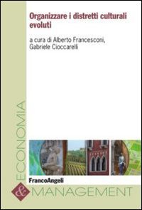 Organizzare i distretti culturali evoluti (Economia e management, Band 87) Business, Finance & Career
