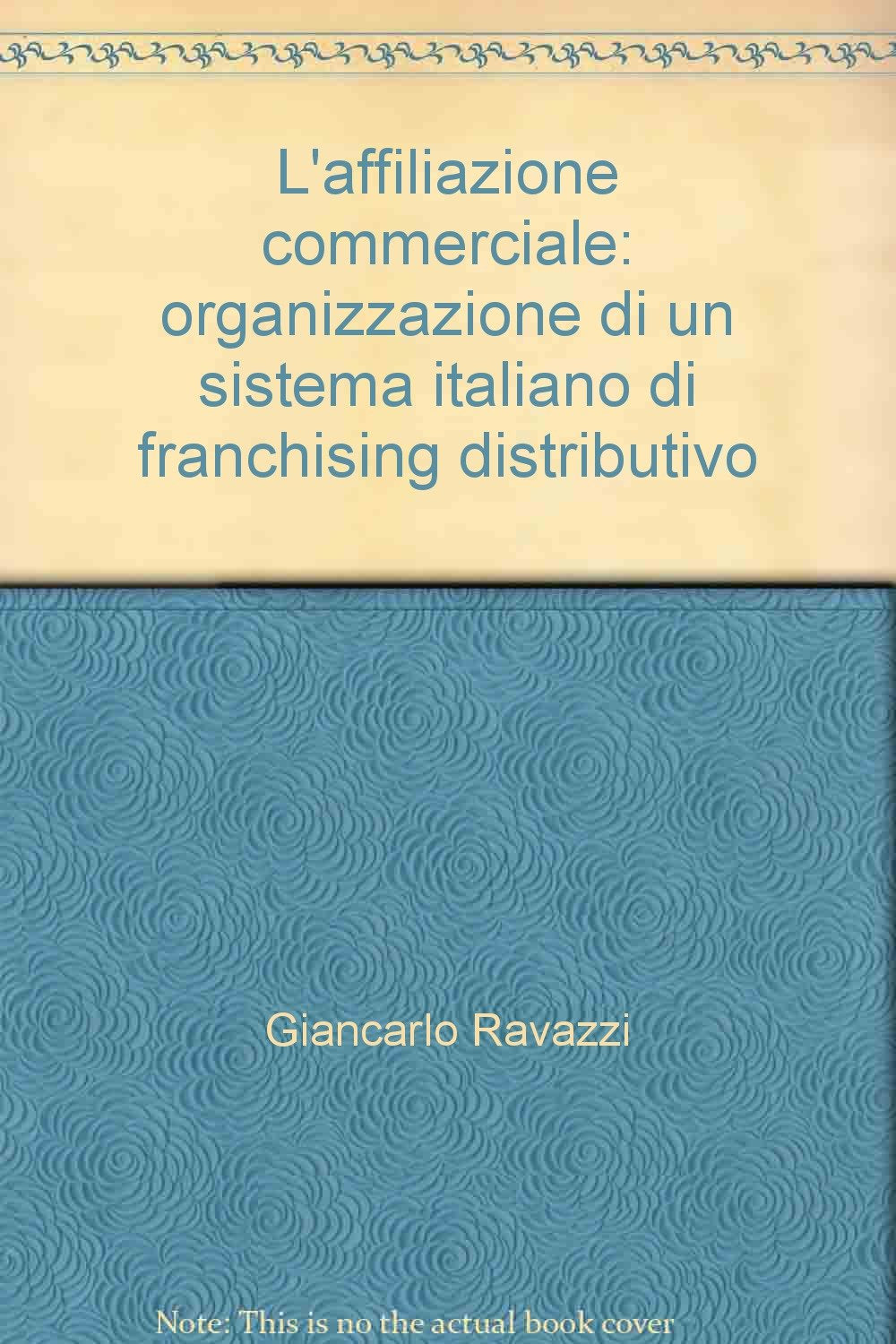 L'affiliazione commerciale. Organizzazione di un sistema italiano di franchising distributivo (Distribuzione commerciale, Band 1) Business, Finance & Career