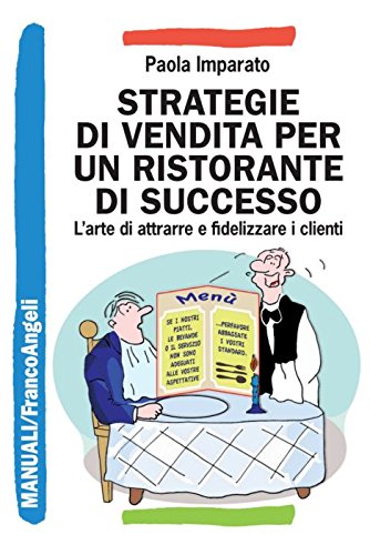 Strategie di vendita per un ristorante di successo. L'arte di attrarre e fidelizzare i clienti book