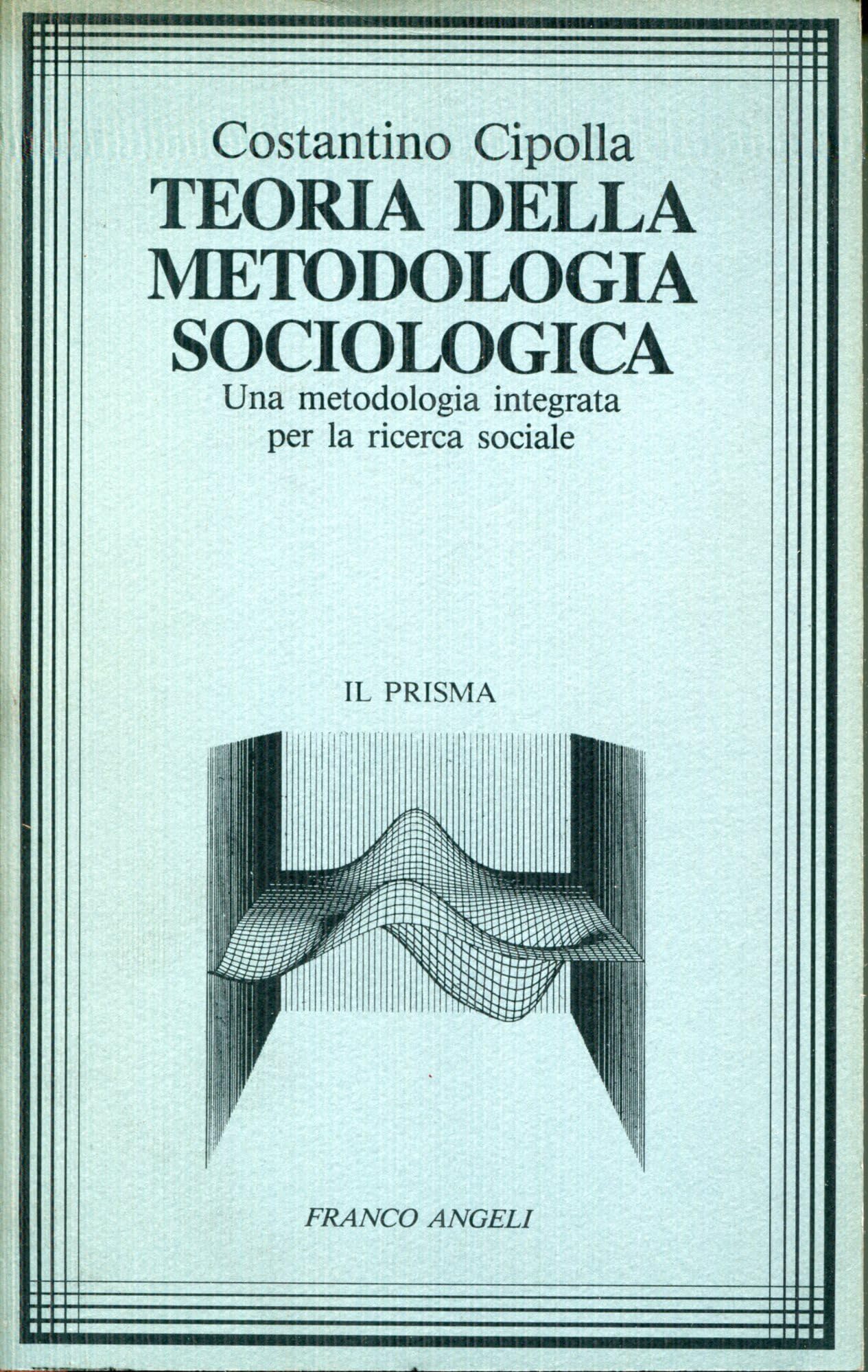 Teoria della metodologia sociologica. Una metodologia integrata per la ricerca sociale book