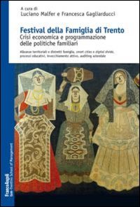 Festival della famiglia di Trento. Crisi economica e programmazione delle politiche familiari. Alleanze territoriali e distretti famiglia, smart ... School of Manag. Studi e ricer., Band 22) Books