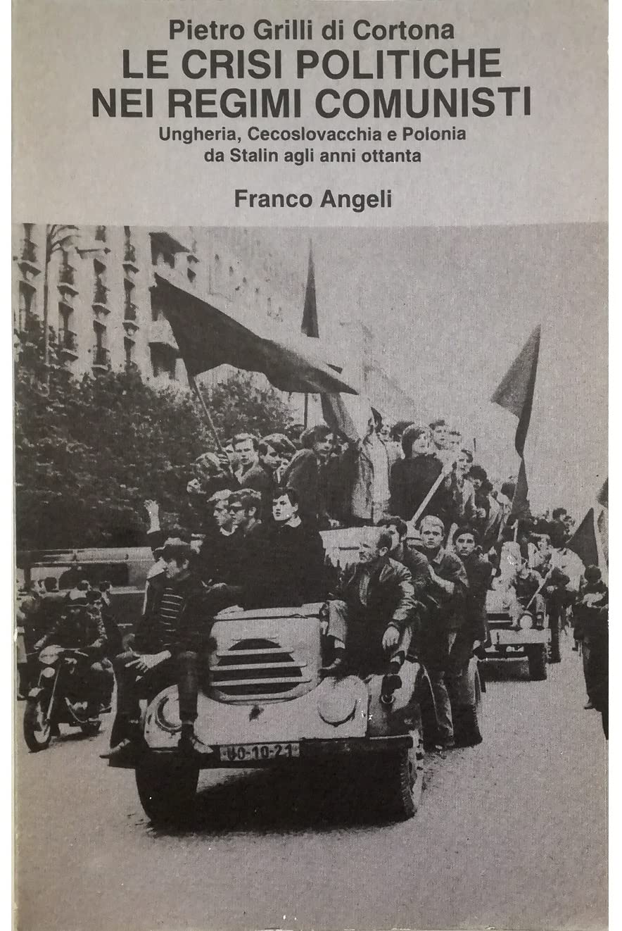 Le crisi politiche nei regimi comunisti. Ungheria, Cecoslovacchia e Polonia da Stalin agli anni Ottanta (Scienza politica e relaz. internazionali, Band 15) Politics & History