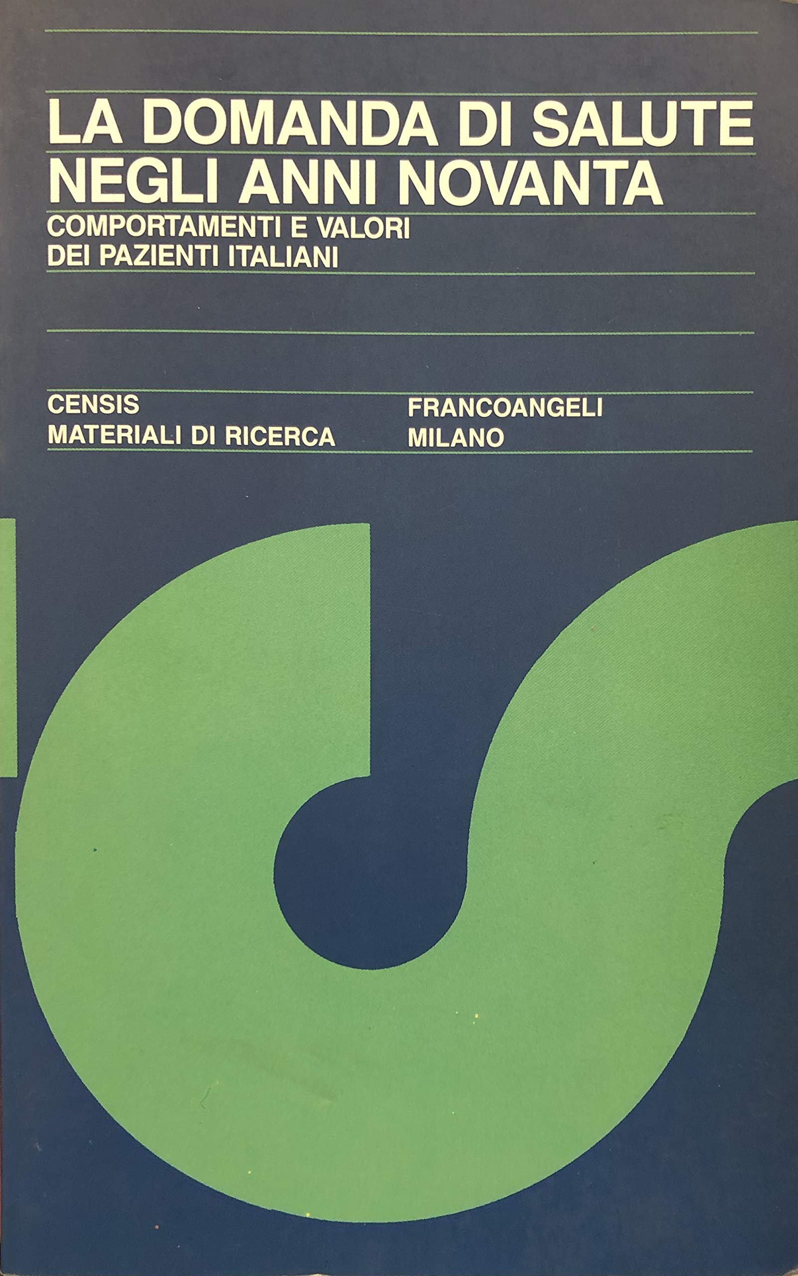La domanda di salute in Italia. Comportamenti e valori dei pazienti degli anni '80 (CENSIS-Materiali di ricerca, Band 39) Medicine