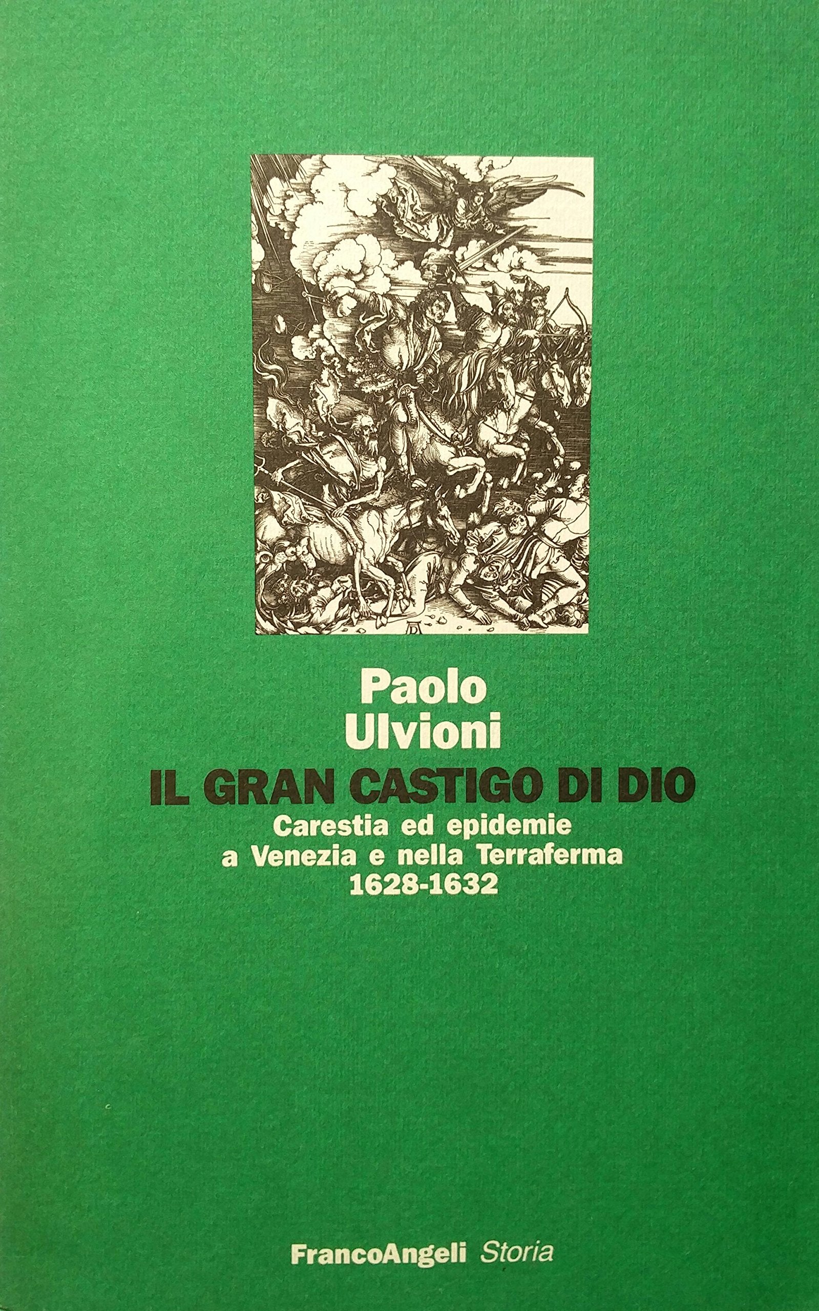 Il gran castigo di Dio. Carestia ed epidemie a Venezia e nella terraferma (1628-1632) (Storia-Studi e ricerche, Band 126) Politics & History