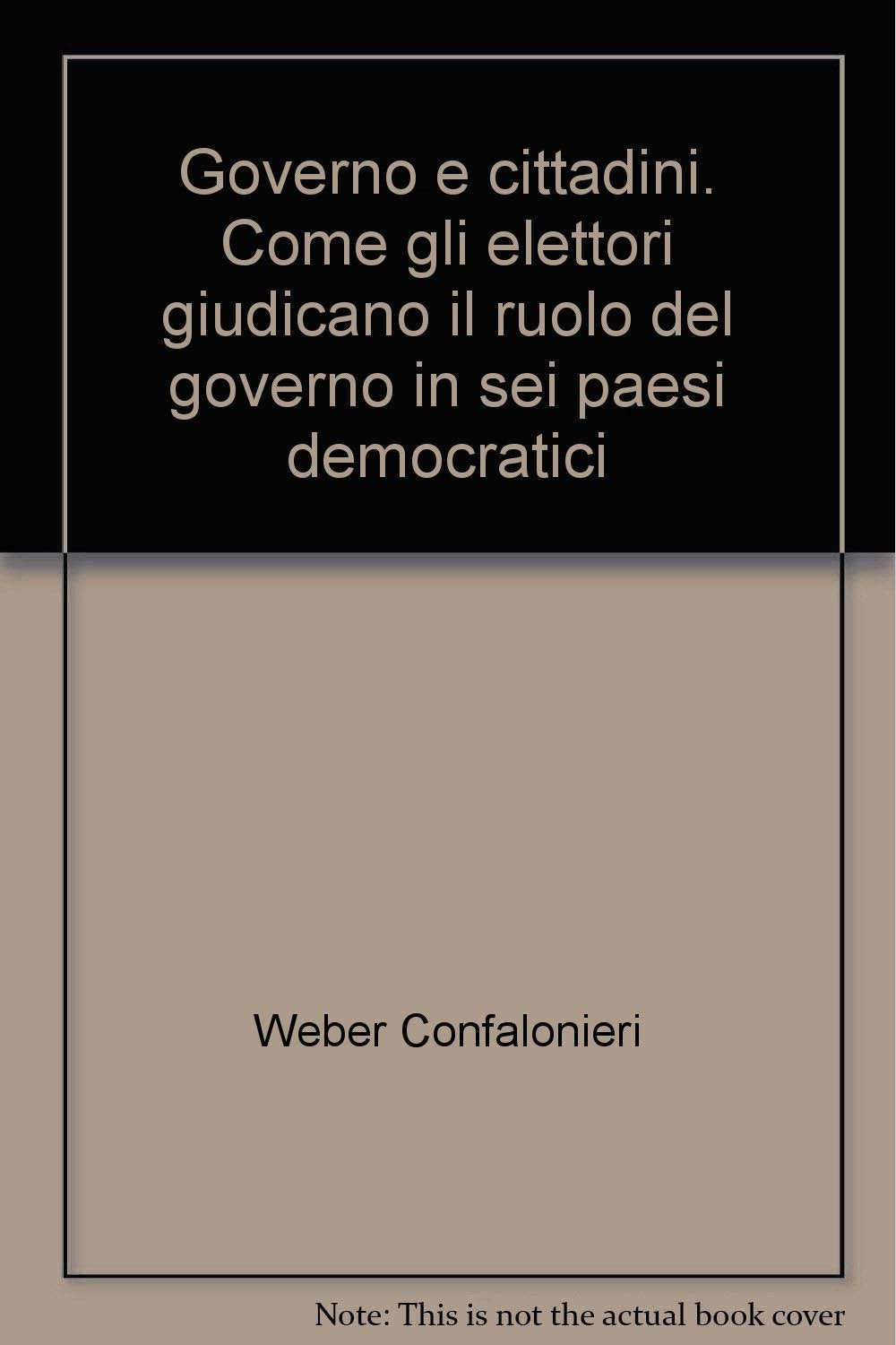 Governo e cittadini. Come gli elettori giudicano il ruolo del governo in sei paesi democratici Social Sciences