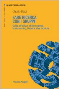 Fare ricerca con i gruppi. Guida all'utilizzo di focus group, brainstorming, Delphi e altre tecniche book