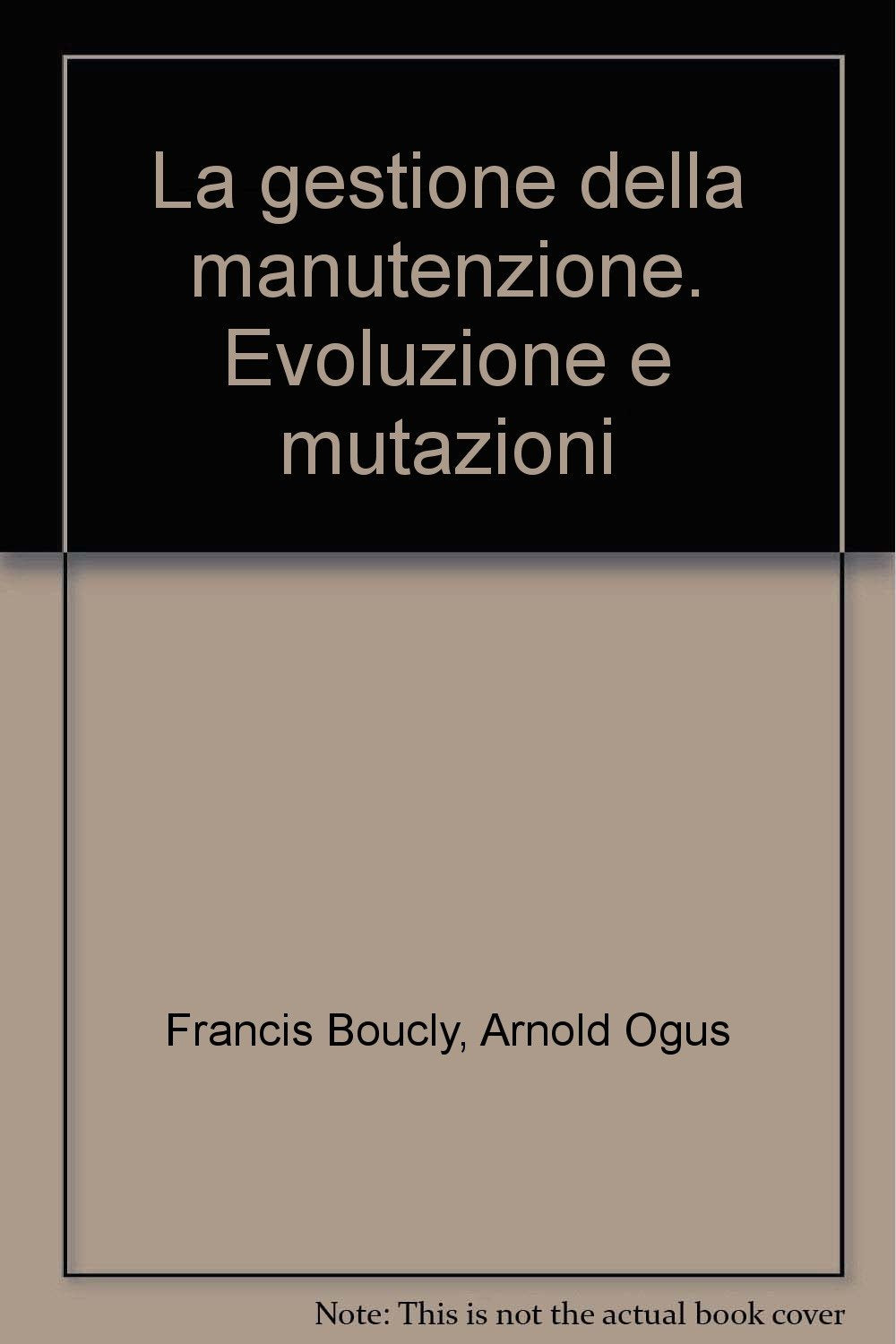 La gestione della manutenzione. Evoluzione e mutazioni (Azienda moderna, Band 234) Business, Finance & Career
