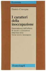 I caratteri della disoccupazione. Determinanti dell'offerta di lavoro e rilevazione empirica della forza lavoro inoccupata (Economia - Ricerche, Band 25) Books