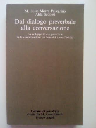 Dal dialogo preverbale alla conversazione. Lo sviluppo in età prescolare della comunicazione tra bambini e con l'adulto (Psicologia - La psicologia oggi, Band 68) Social Sciences