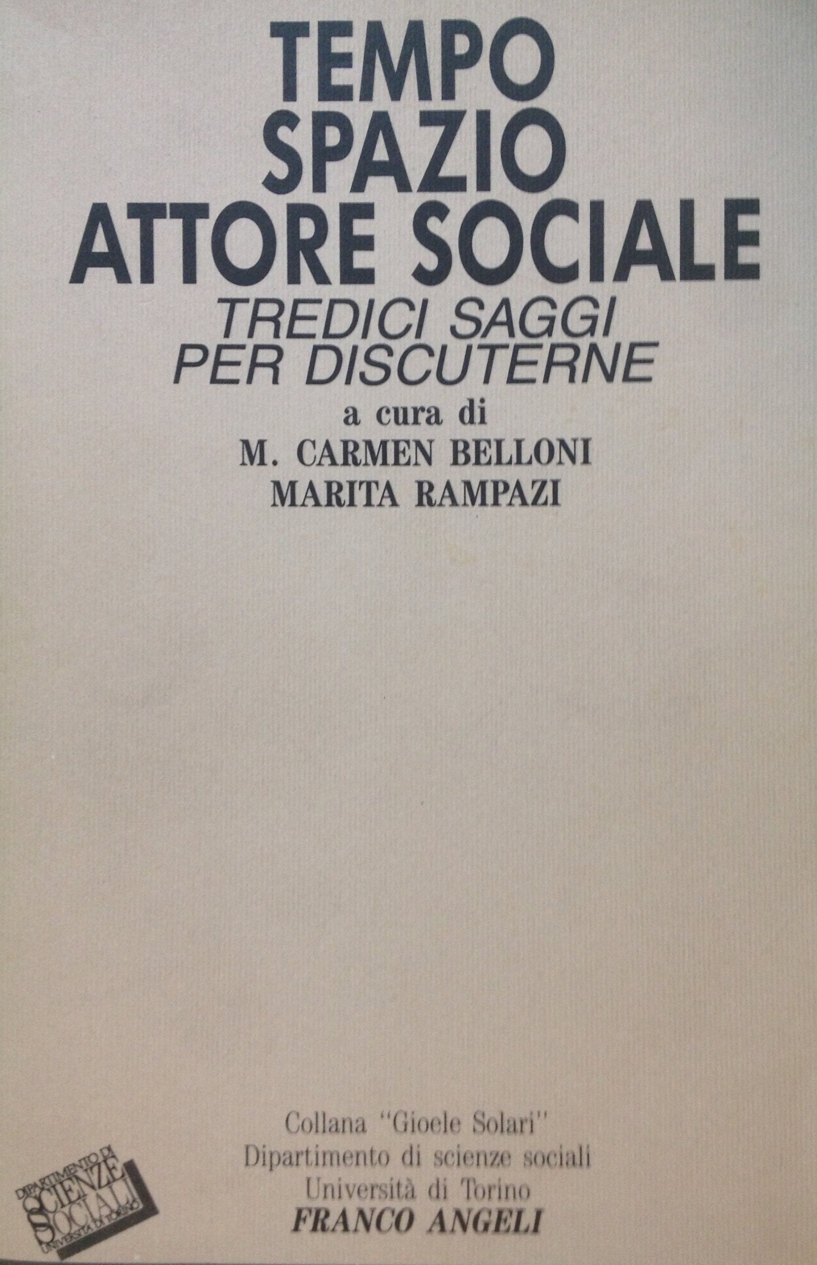 Tempo, spazio, attore sociale. Tredici saggi per discutere (Collana Gioele Solari. Dip. scienze soc., Band 68) Books