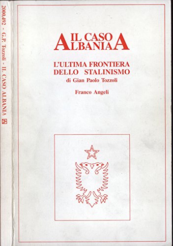 Il caso Albania. L'ultima frontiera dello stalinismo Books