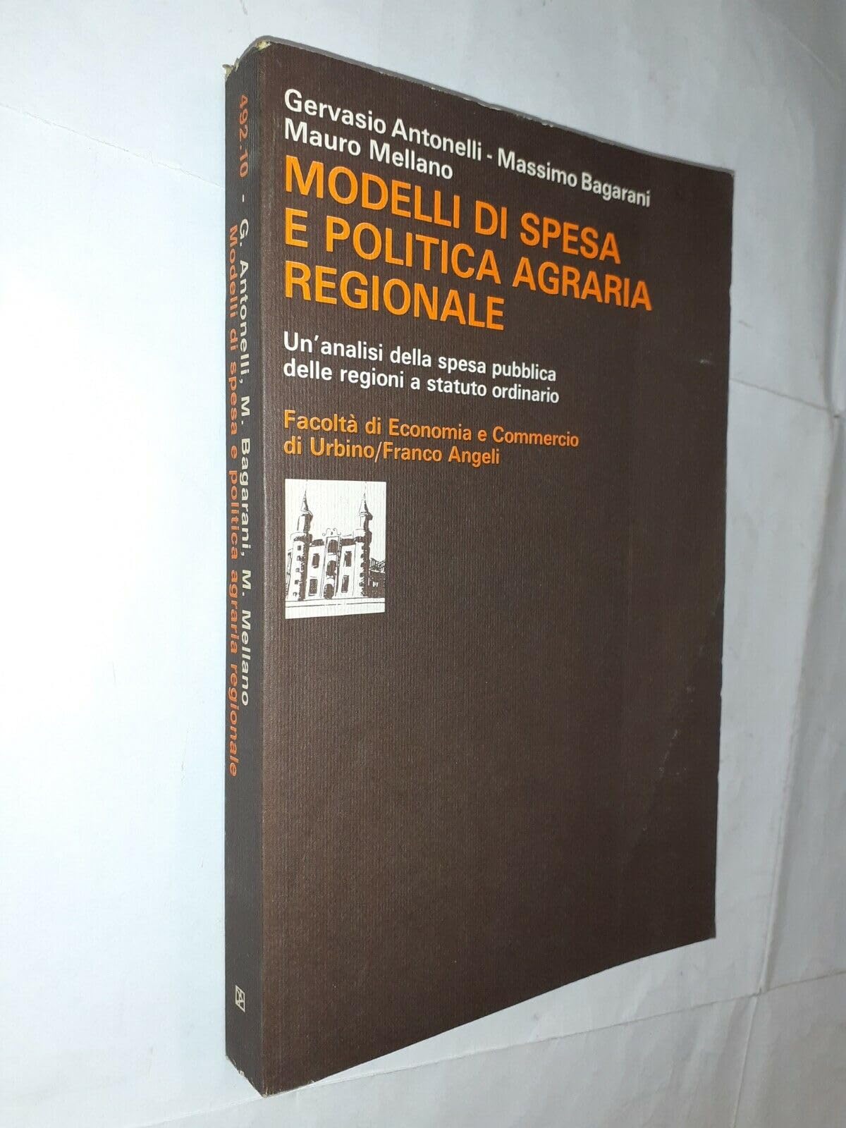 Modelli di spesa e politica agraria regionale. Un'analisi della spesa pubblica delle regioni a statuto ordinario (Facoltà economia e commercio di Urbino, Band 10) Politics & History
