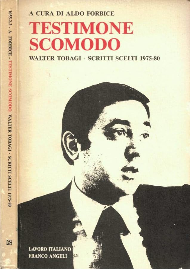 Testimone scomodo. Walter Tobagi: scritti scelti (1975-1980) (Lavoro italiano. I giorni della storia, Band 3) Politics & History