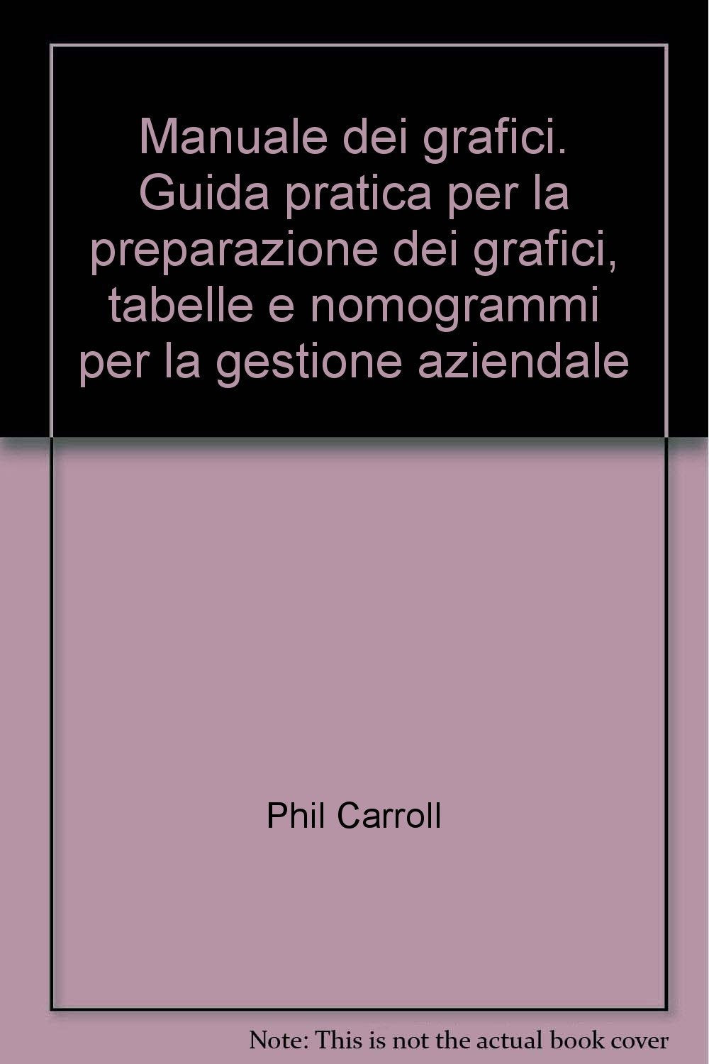 Manuale dei grafici. Guida pratica per la preparazione dei grafici, tabelle e nomogrammi per la gestione aziendale (Azienda moderna, Band 104) Business, Finance & Career