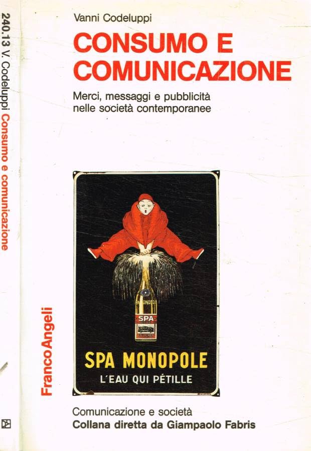 Consumo e comunicazione. Merci, messaggi e pubblicità nelle società contemporanee (Impresa, comunicazione, mercato, Band 6) Business, Finance & Career