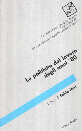 Le politiche del lavoro degli anni Ottanta (Struttura e evoluzione econ. it.-Sez. 1, Band 2) Business, Finance & Career