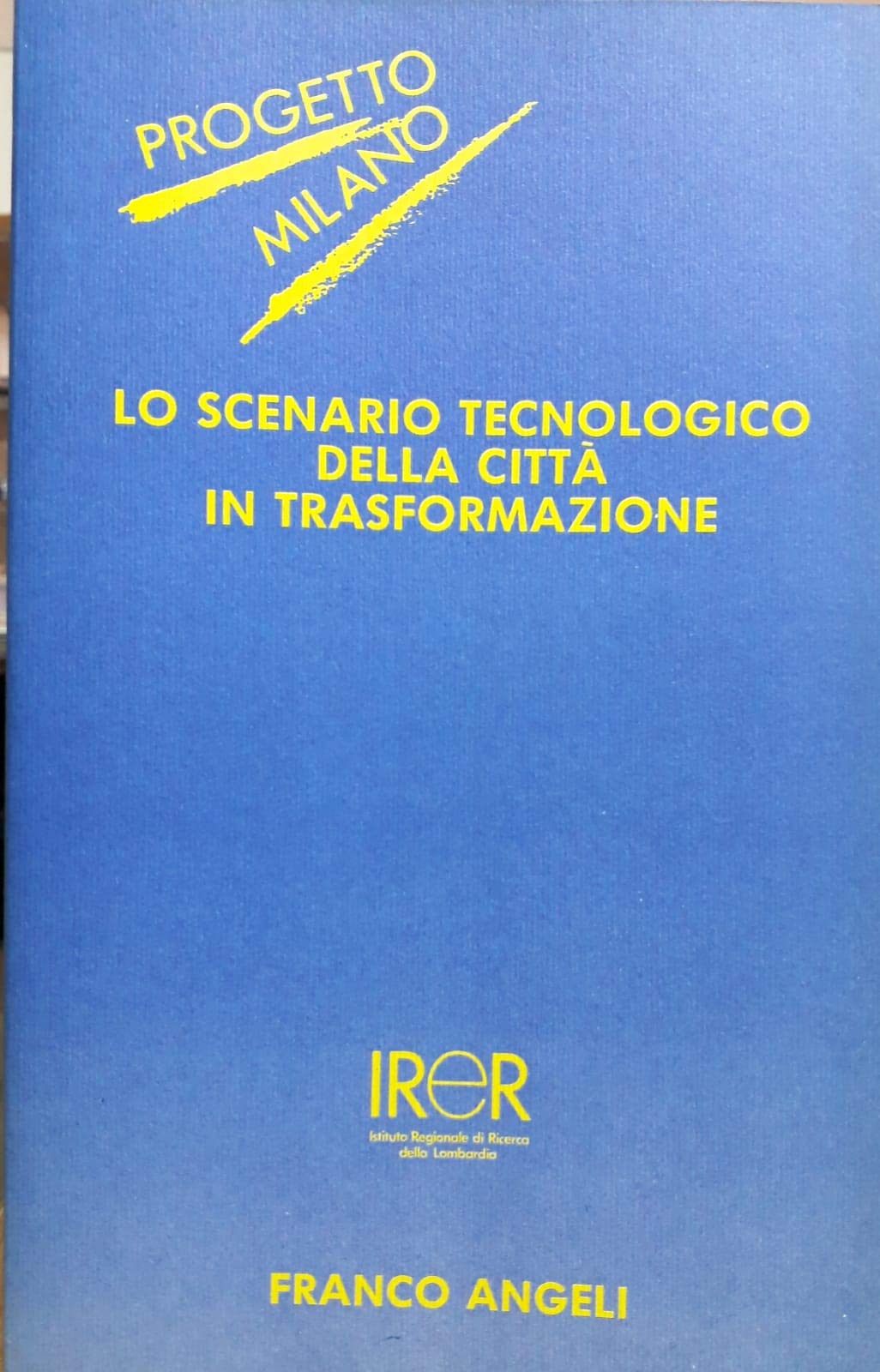 Lo scenario tecnologico della città in trasformazione (IRER-Progetto Milano, Band 12) Politics & History