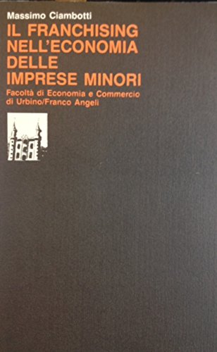 Il franchising nell'economia delle imprese minori (Facoltà economia e commercio di Urbino, Band 11) Business, Finance & Career