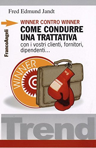 Winner contro winner. Come condurre una trattativa con i vostri clienti, fornitori, dipendenti... (Trend) Business, Finance & Career