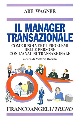 Il manager transazionale. Come risolvere i problemi delle persone con l'analisi transazionale (Trend, Band 4) Business, Finance & Career