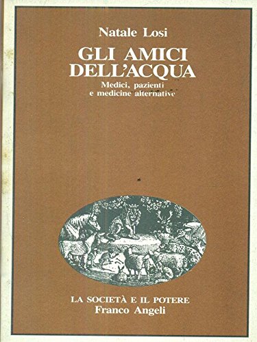 Gli amici dell'acqua. Medici, pazienti e medicine alternative (La società e il potere, Band 11) Medicine