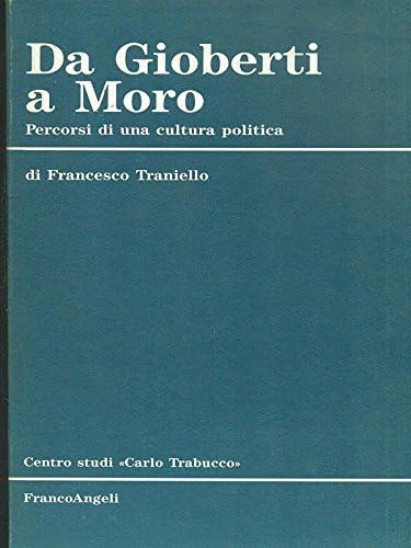 Da Gioberti a Moro. Percorsi di una cultura politica (Centro studi Carlo Trabucco, Band 4) Social Sciences