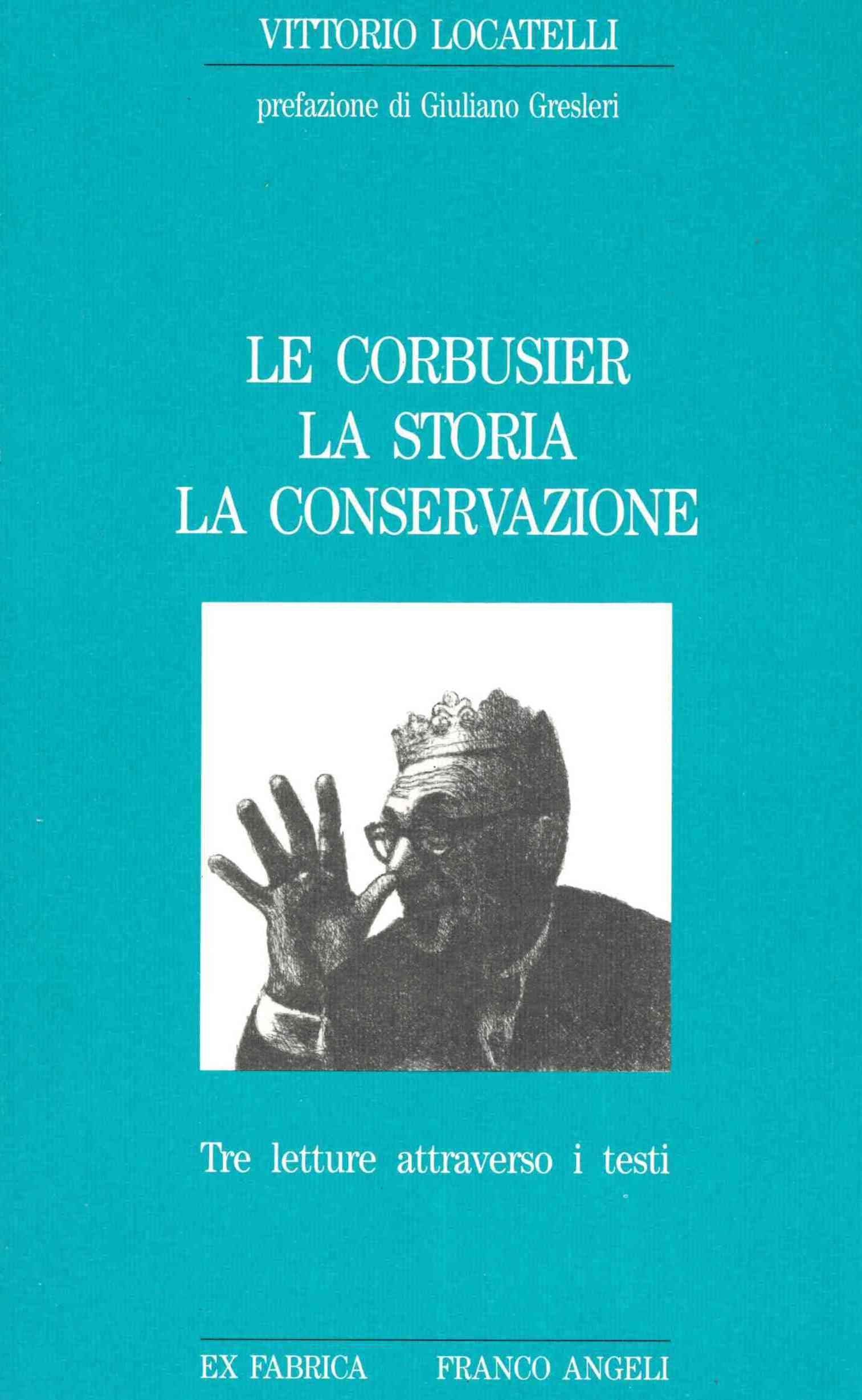 Le Corbusier, la storia, la conservazione. Tre letture attraverso i testi (Ex fabrica - Storia, Band 4) Architecture