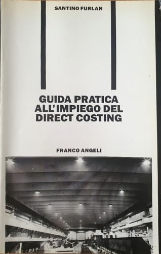 Guida pratica all'impiego del direct costing (Azienda moderna, Band 108) Business, Finance & Career